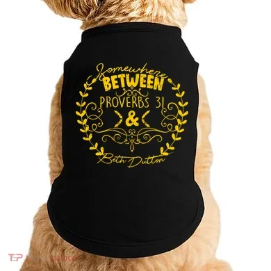 Somewhere Between Proverbs 31 & Beth Dutton Doggie Tank
