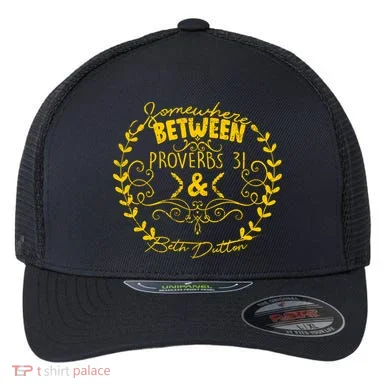 Somewhere Between Proverbs 31 & Beth Dutton Flexfit Unipanel Trucker Cap