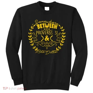 Somewhere Between Proverbs 31 & Beth Dutton Sweatshirt