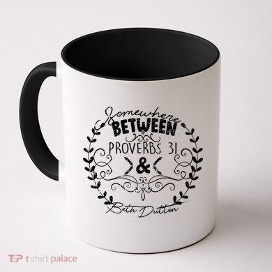 Somewhere Between Proverbs 31 & Beth Dutton Coffee Mug