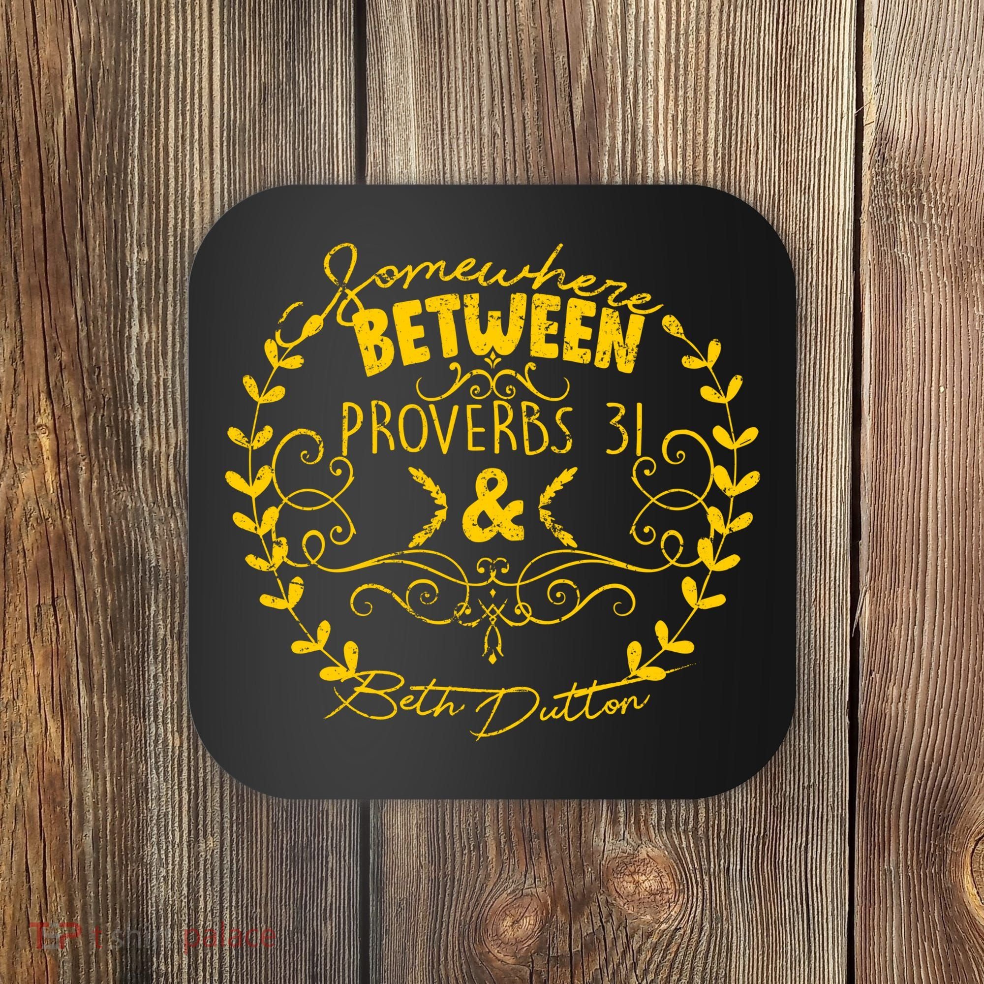 Somewhere Between Proverbs 31 & Beth Dutton Coaster