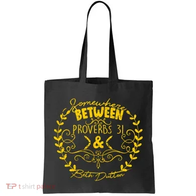 Somewhere Between Proverbs 31 & Beth Dutton Tote Bag