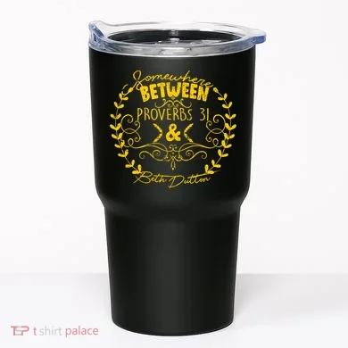 Somewhere Between Proverbs 31 & Beth Dutton Tumbler