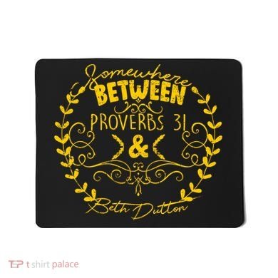 Somewhere Between Proverbs 31 & Beth Dutton Mousepad