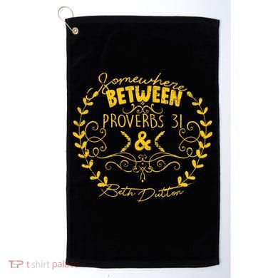 Somewhere Between Proverbs 31 & Beth Dutton Golf Towel