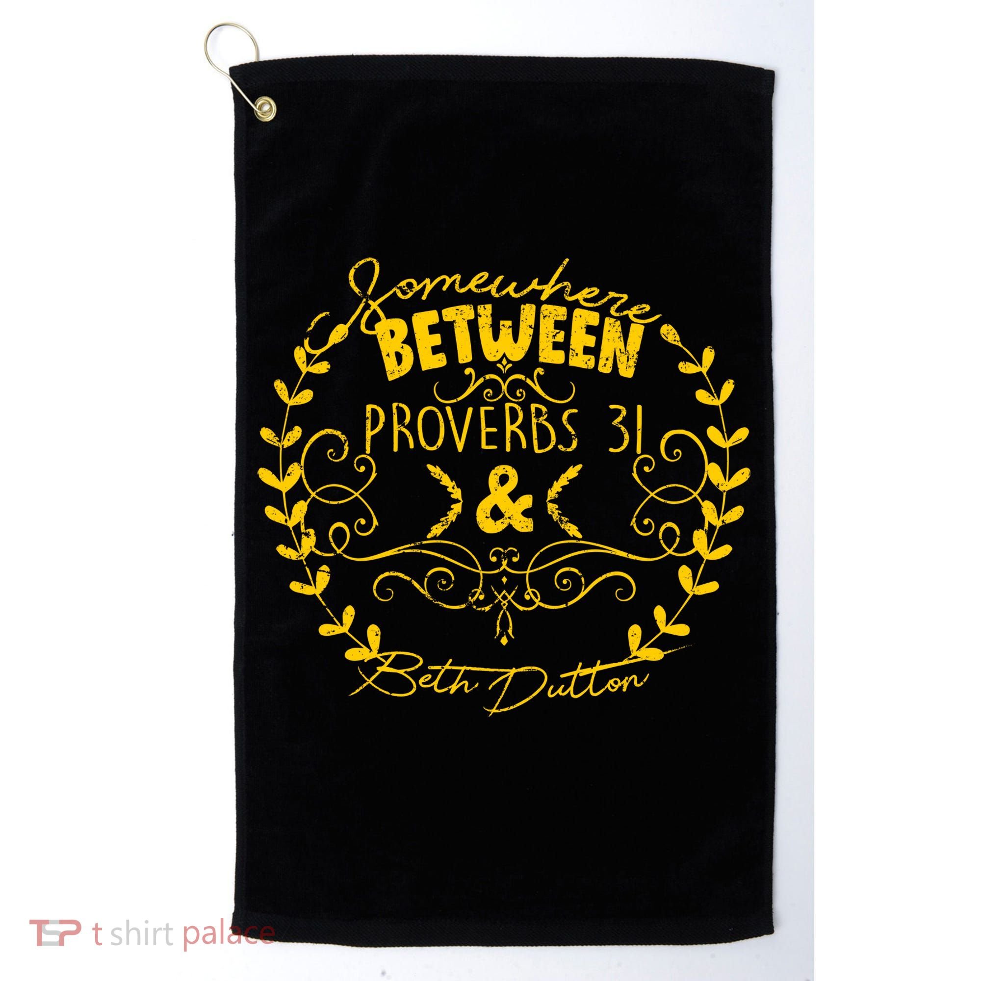 Somewhere Between Proverbs 31 & Beth Dutton Golf Towel