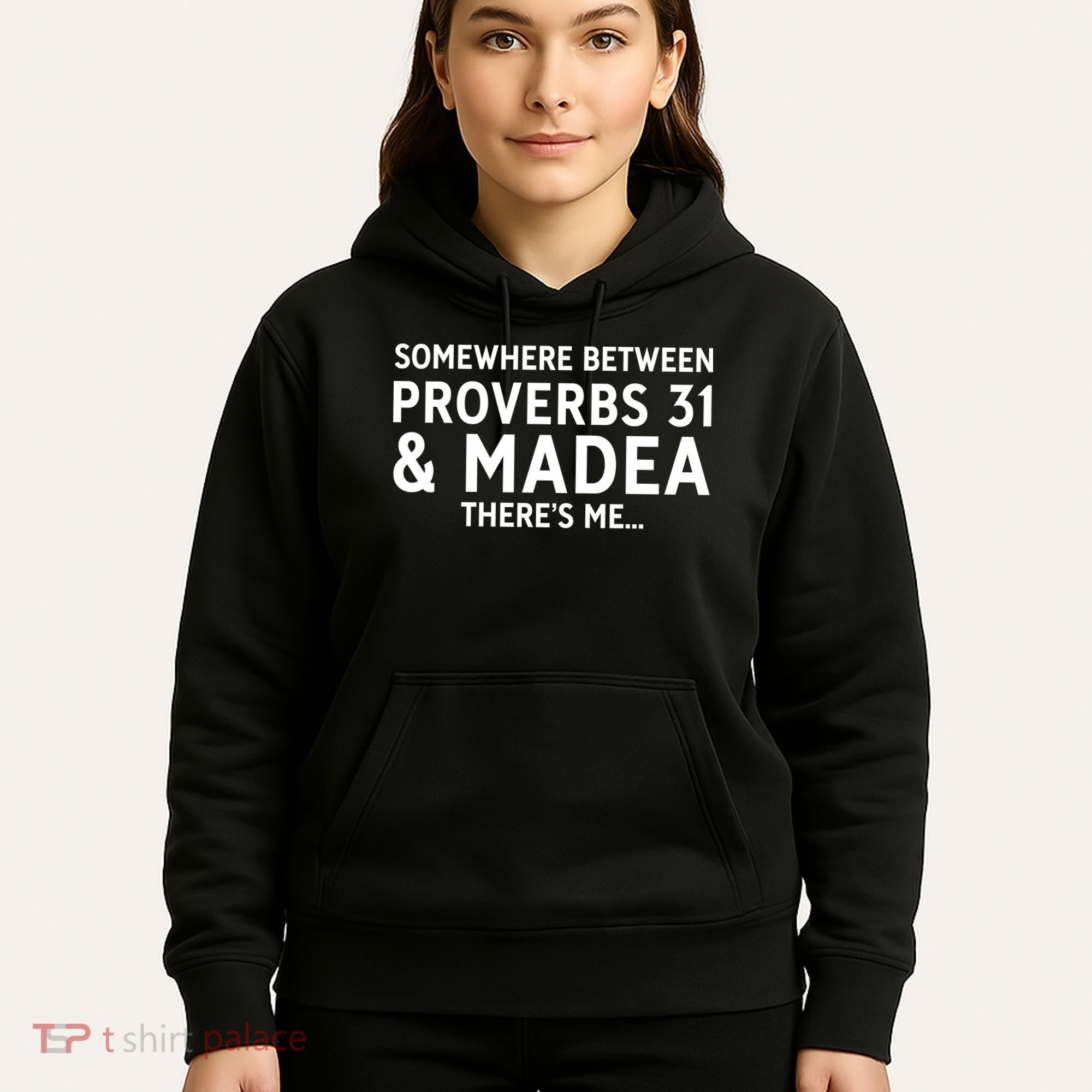 Somewhere between proverbs 31 And Madea There's Me Hoodie