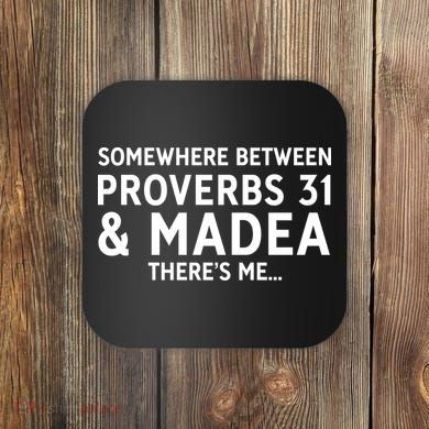 Somewhere between proverbs 31 And Madea There's Me Coaster