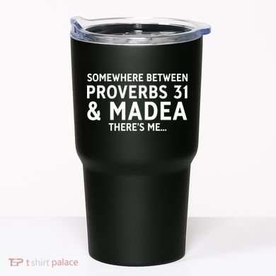 Somewhere between proverbs 31 And Madea There's Me Tumbler