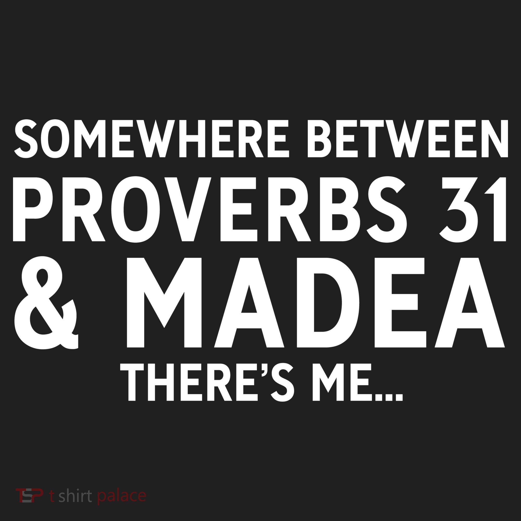 Somewhere between proverbs 31 And Madea There's Me Hat