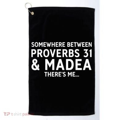 Somewhere between proverbs 31 And Madea There's Me Golf Towel