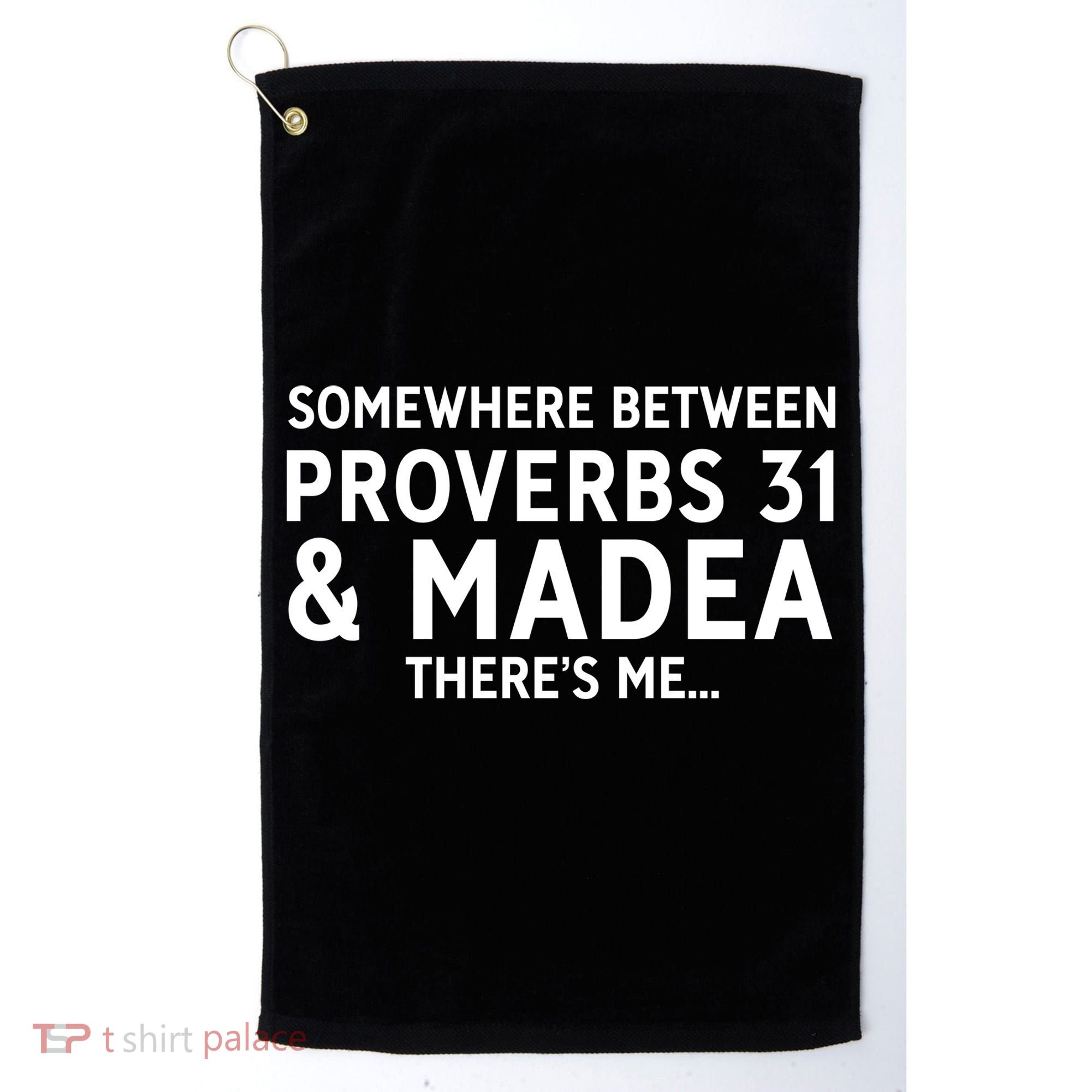 Somewhere between proverbs 31 And Madea There's Me Golf Towel
