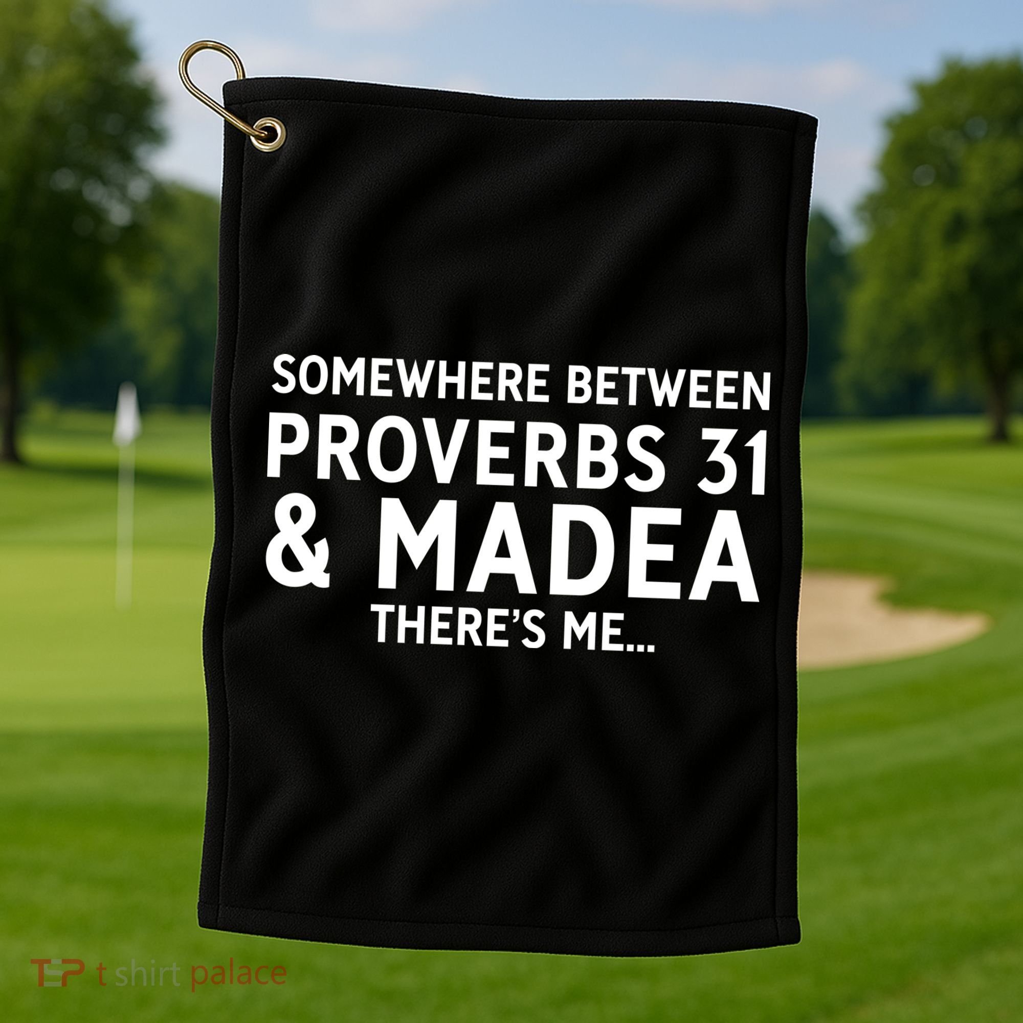 Somewhere between proverbs 31 And Madea There's Me Golf Towel