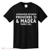 Somewhere between proverbs 31 And Madea There's Me Kids T-Shirt thumb 0