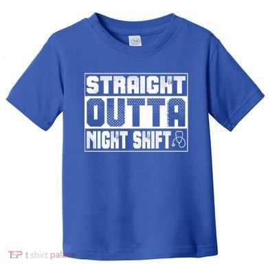 Straight Outta Night Shift Funny Nurse Rn Gift Toddler T-Shirt