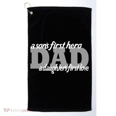 Son's First Hero Daughter's First Love Dad Golf Towel