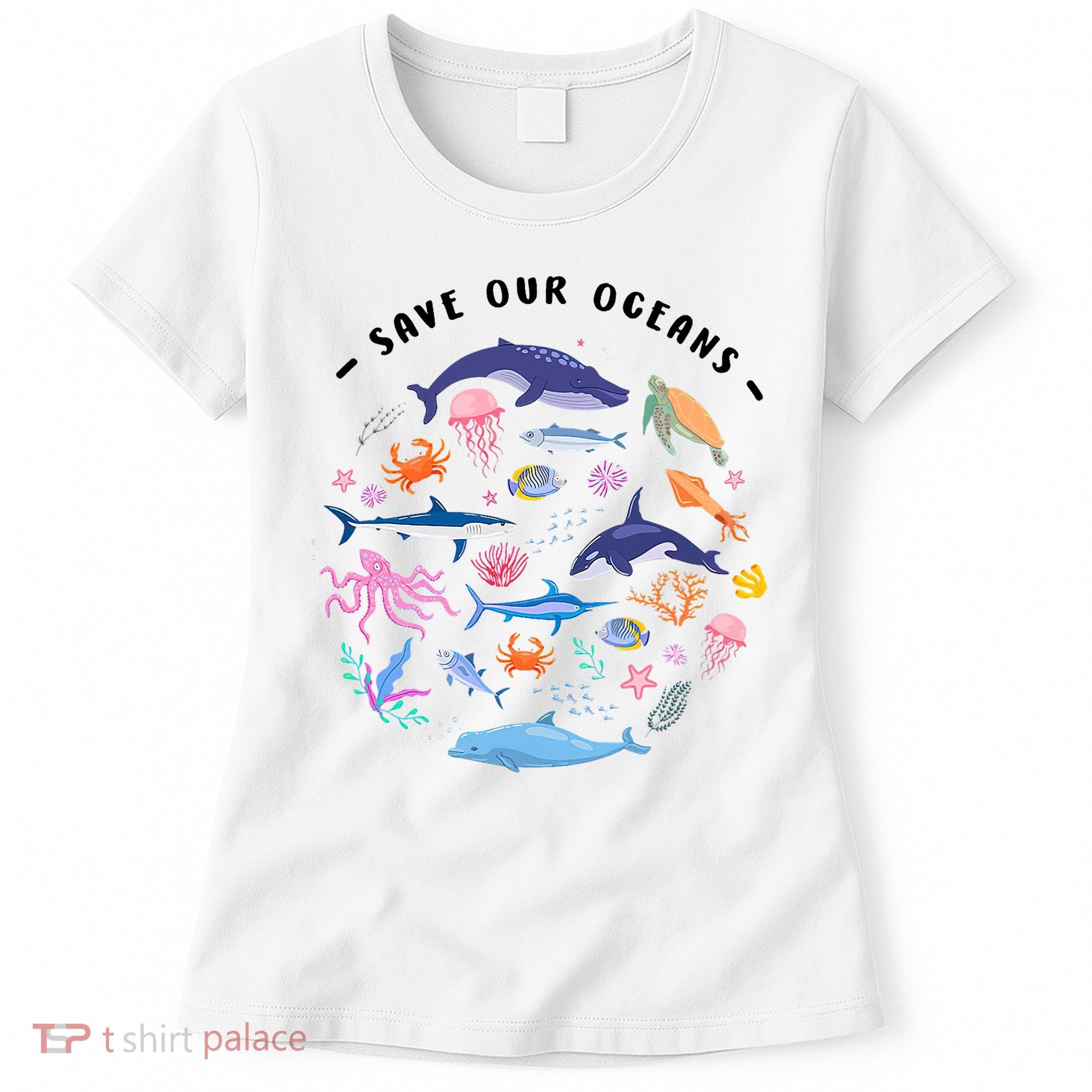Save Our Oceans Seas, Sea Creatures, Sea Animals Protect Women's T-Shirt