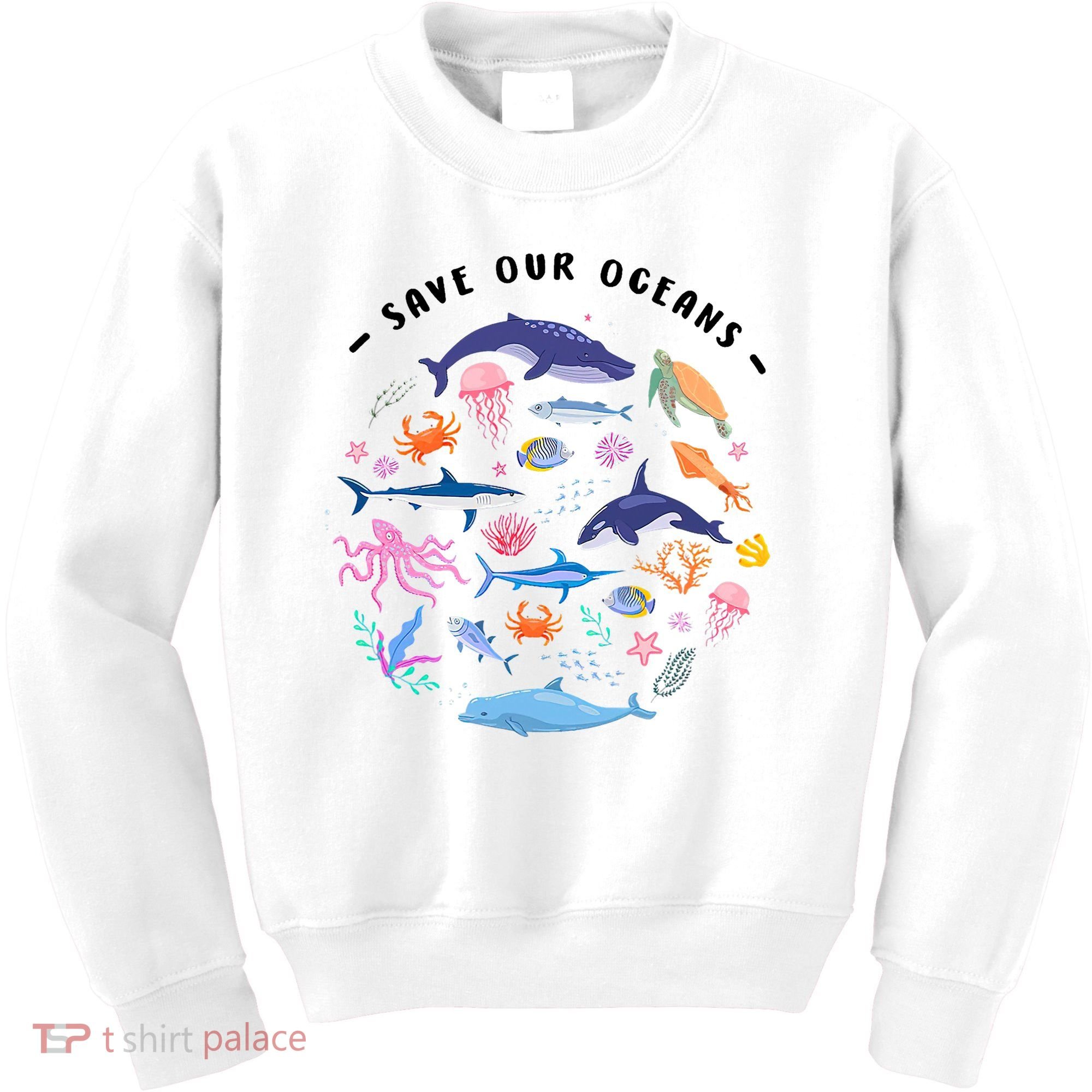 Save Our Oceans Seas, Sea Creatures, Sea Animals Protect Kids Sweatshirt