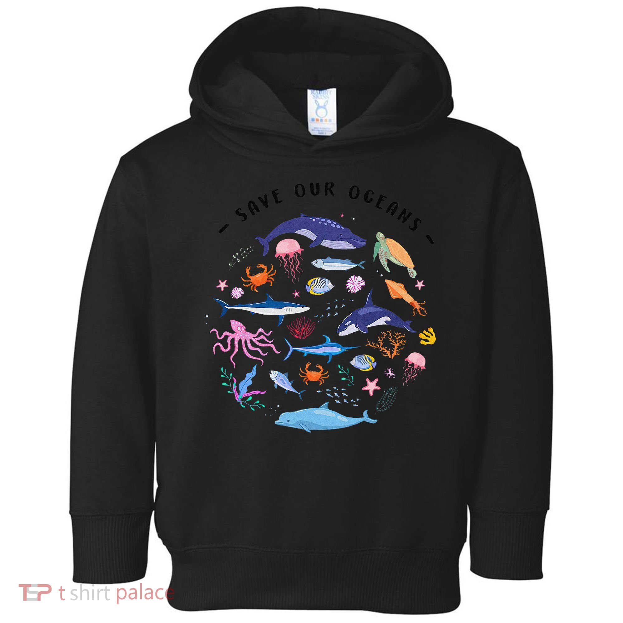 Save Our Oceans Seas Sea Creatures Sea Animals Protect Toddler Hoodie