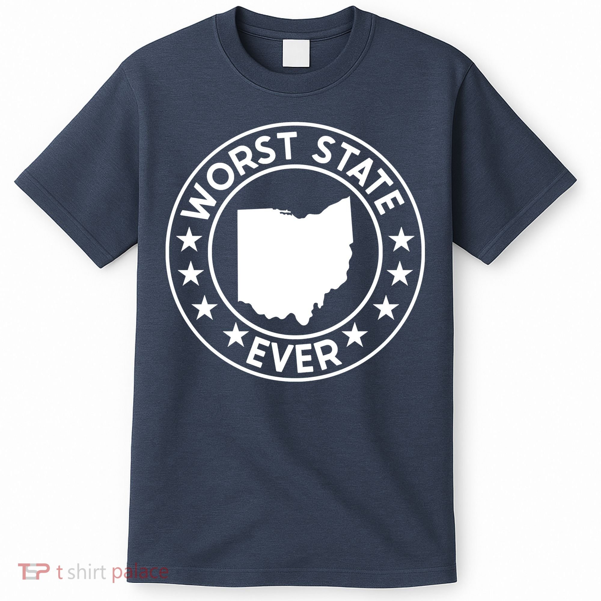 State Of Ohio Home State Lover Worst State Ever T-Shirt