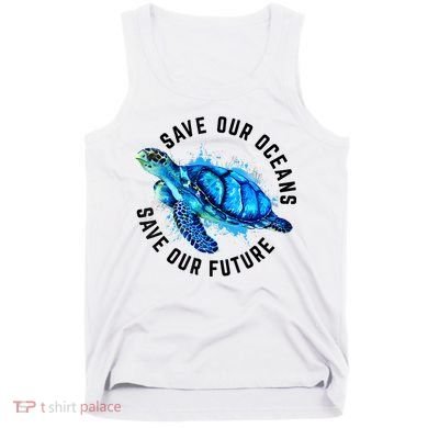 Save Our Oceans Sea Turtle Pro Environment Nature Earth Day Tank Top