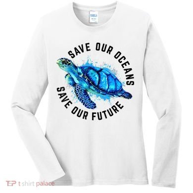 Save Our Oceans Sea Turtle Pro Environment Nature Earth Day Women's Long Sleeve Shirt