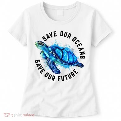 Save Our Oceans Sea Turtle Pro Environment Nature Earth Day Women's T-Shirt