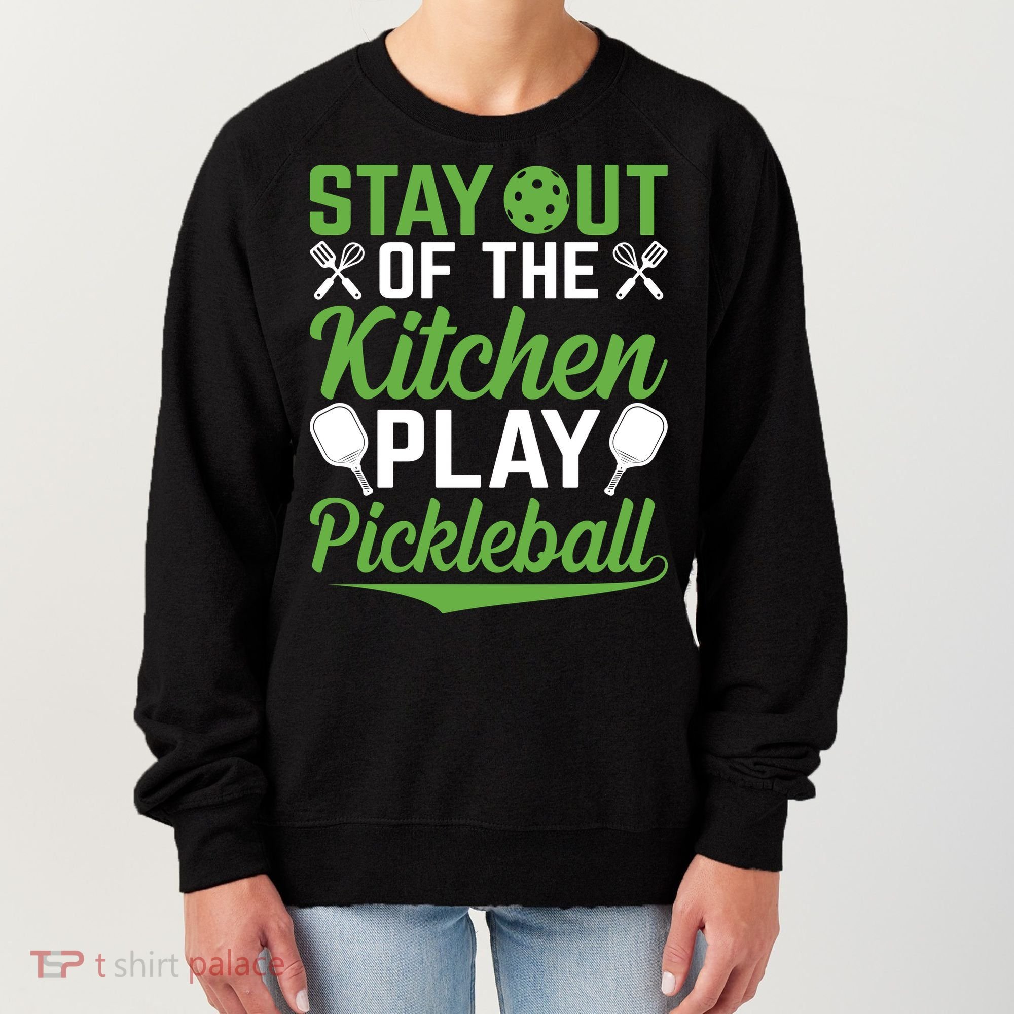 Stay Out Of The Kitchen Play Pickleball Women's Sweatshirt