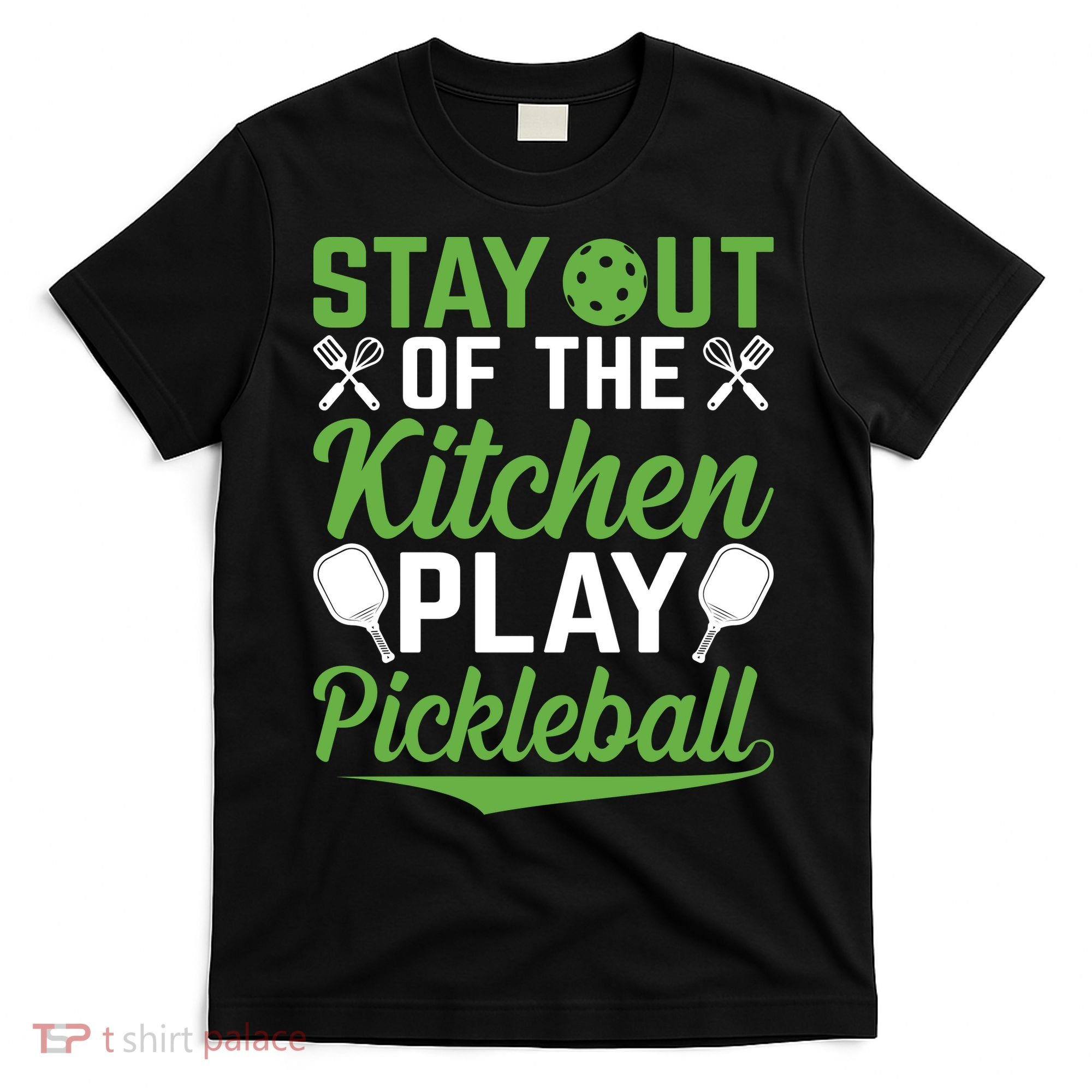 Stay Out Of The Kitchen Play Pickleball T-Shirt