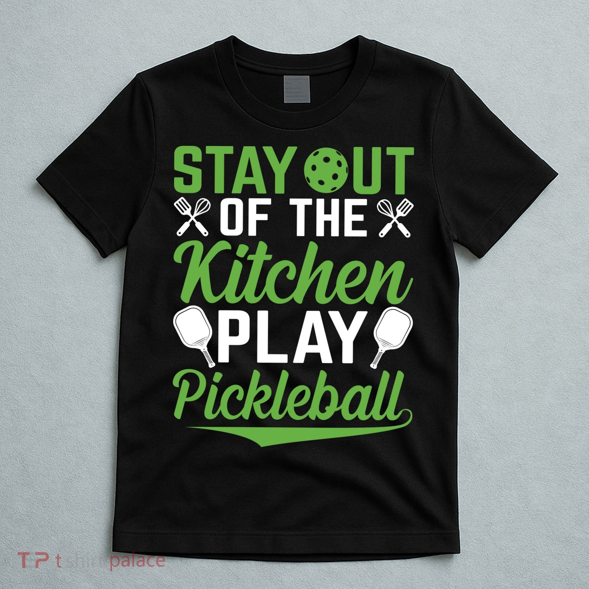 Stay Out Of The Kitchen Play Pickleball T-Shirt