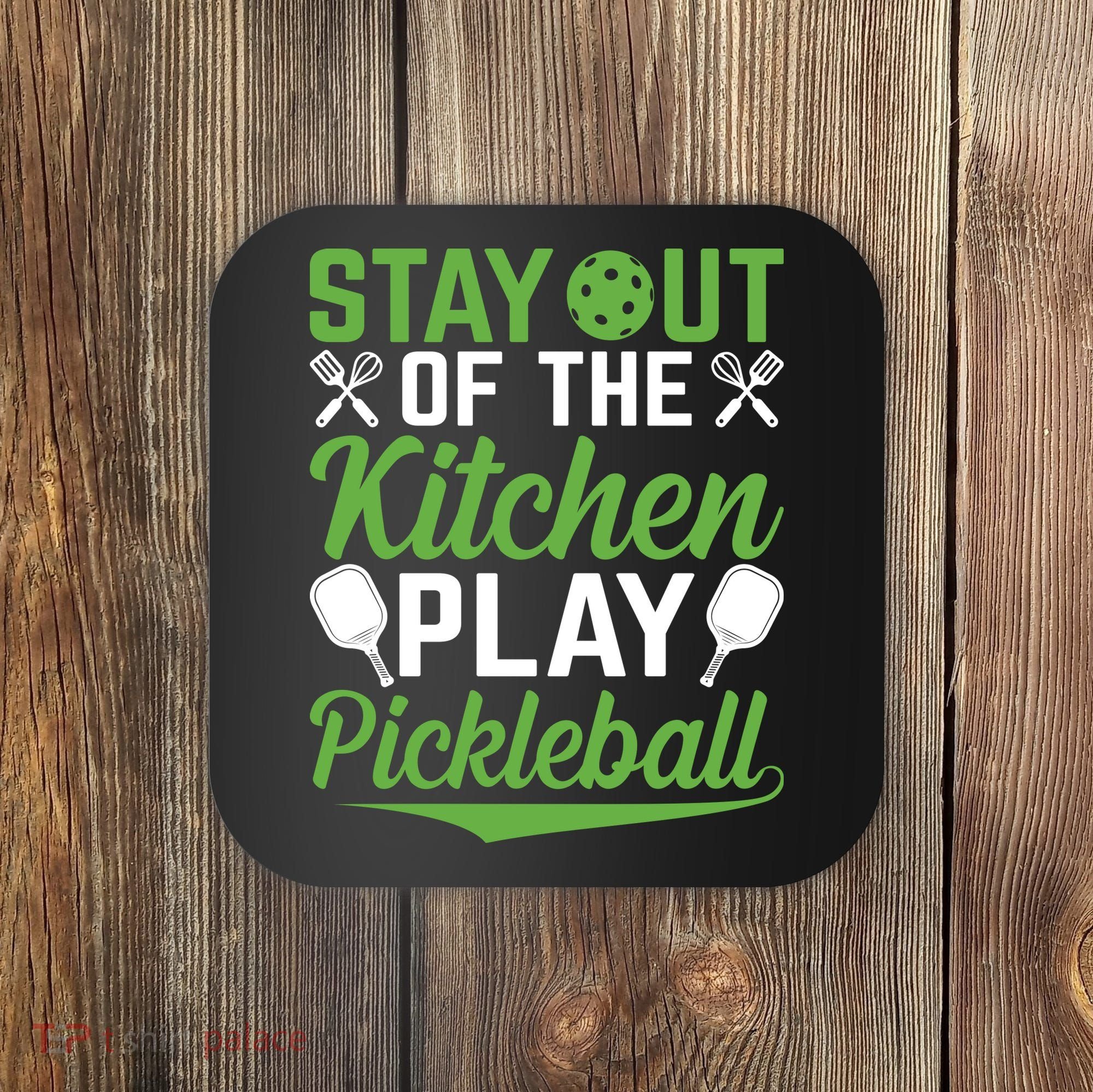 Stay Out Of The Kitchen Play Pickleball Coaster