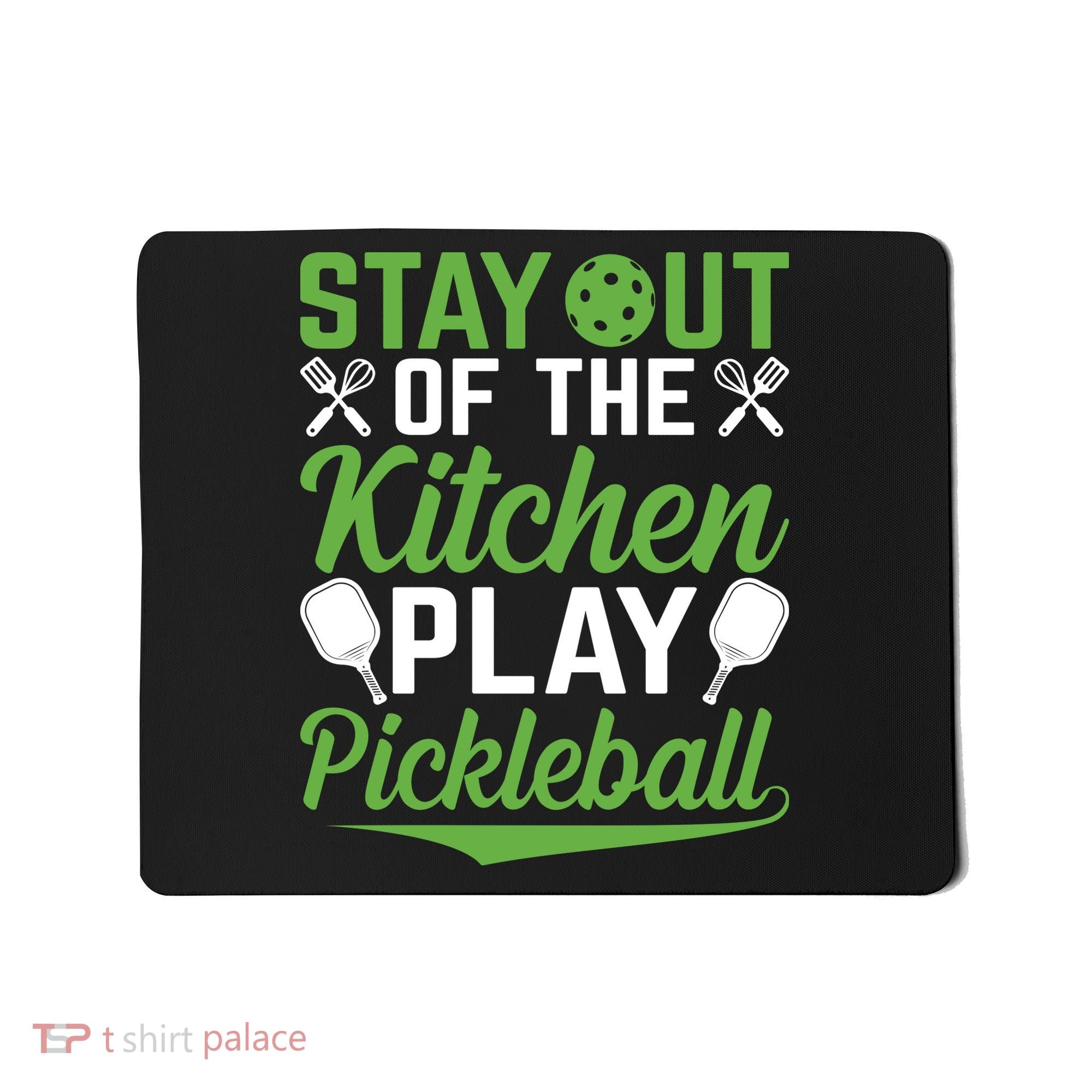 Stay Out Of The Kitchen Play Pickleball Mousepad