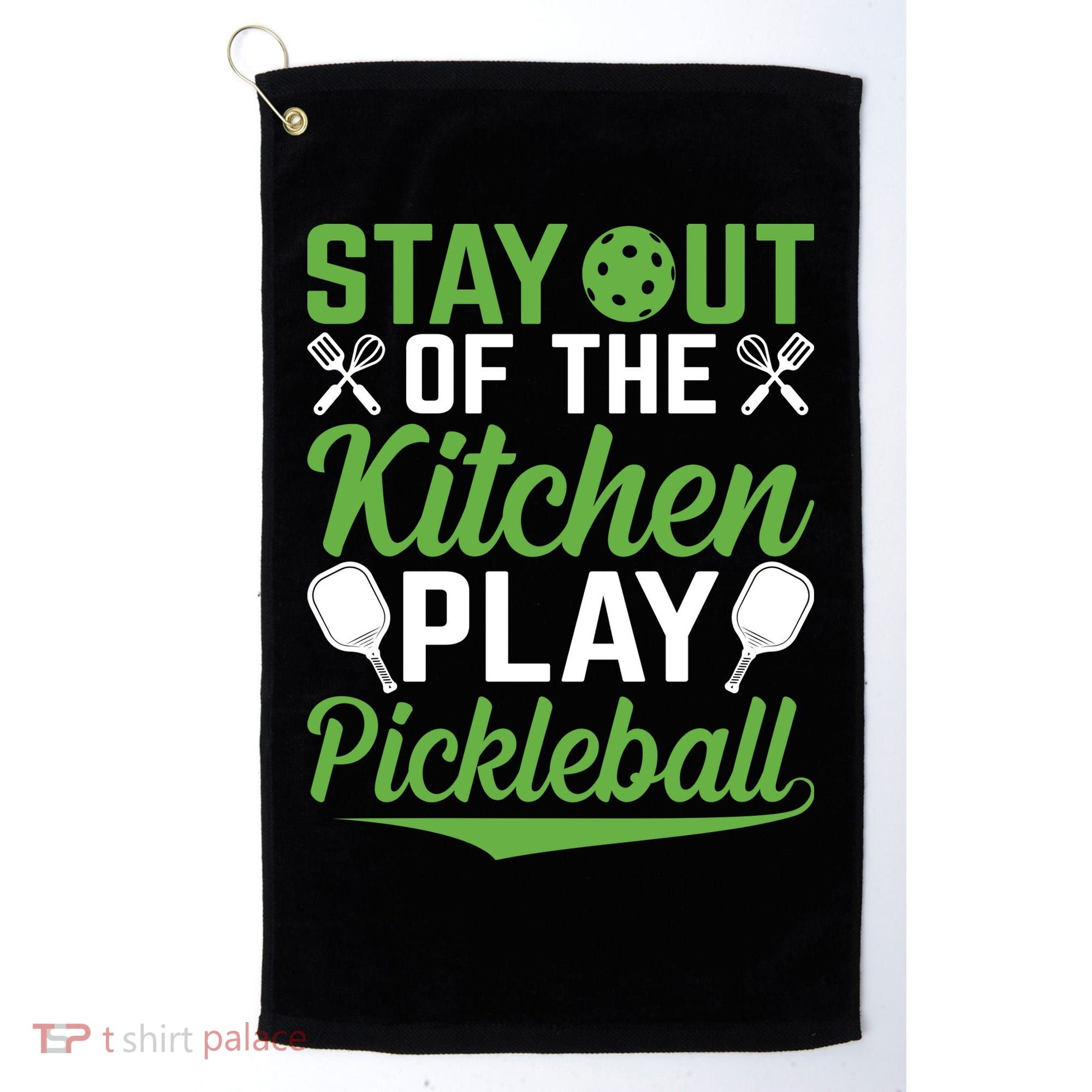 Stay Out Of The Kitchen Play Pickleball Golf Towel