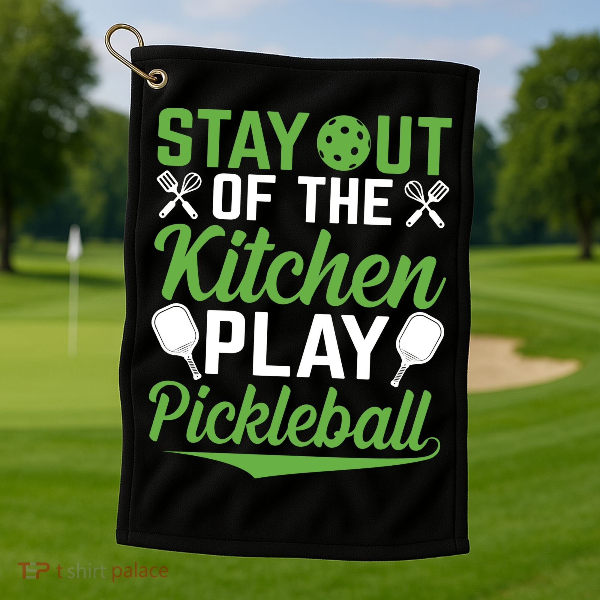 Stay Out Of The Kitchen Play Pickleball Golf Towel