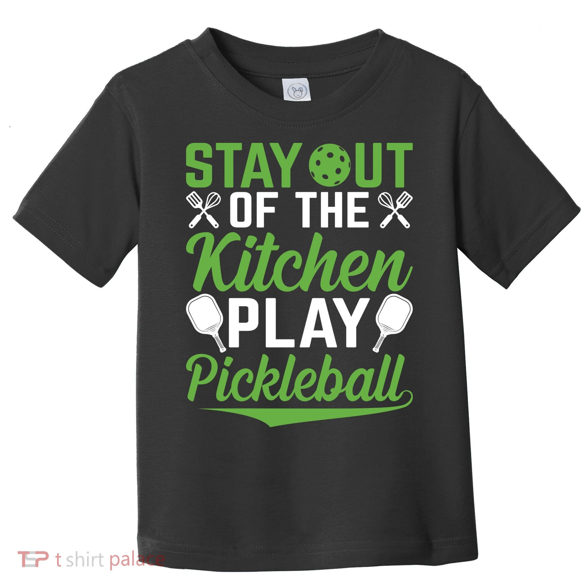 Stay Out Of The Kitchen Play Pickleball Toddler T-Shirt
