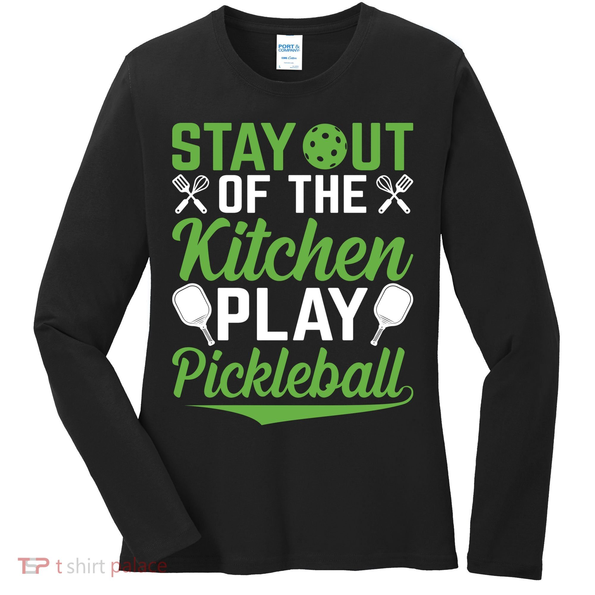Stay Out Of The Kitchen Play Pickleball Women's Long Sleeve Shirt