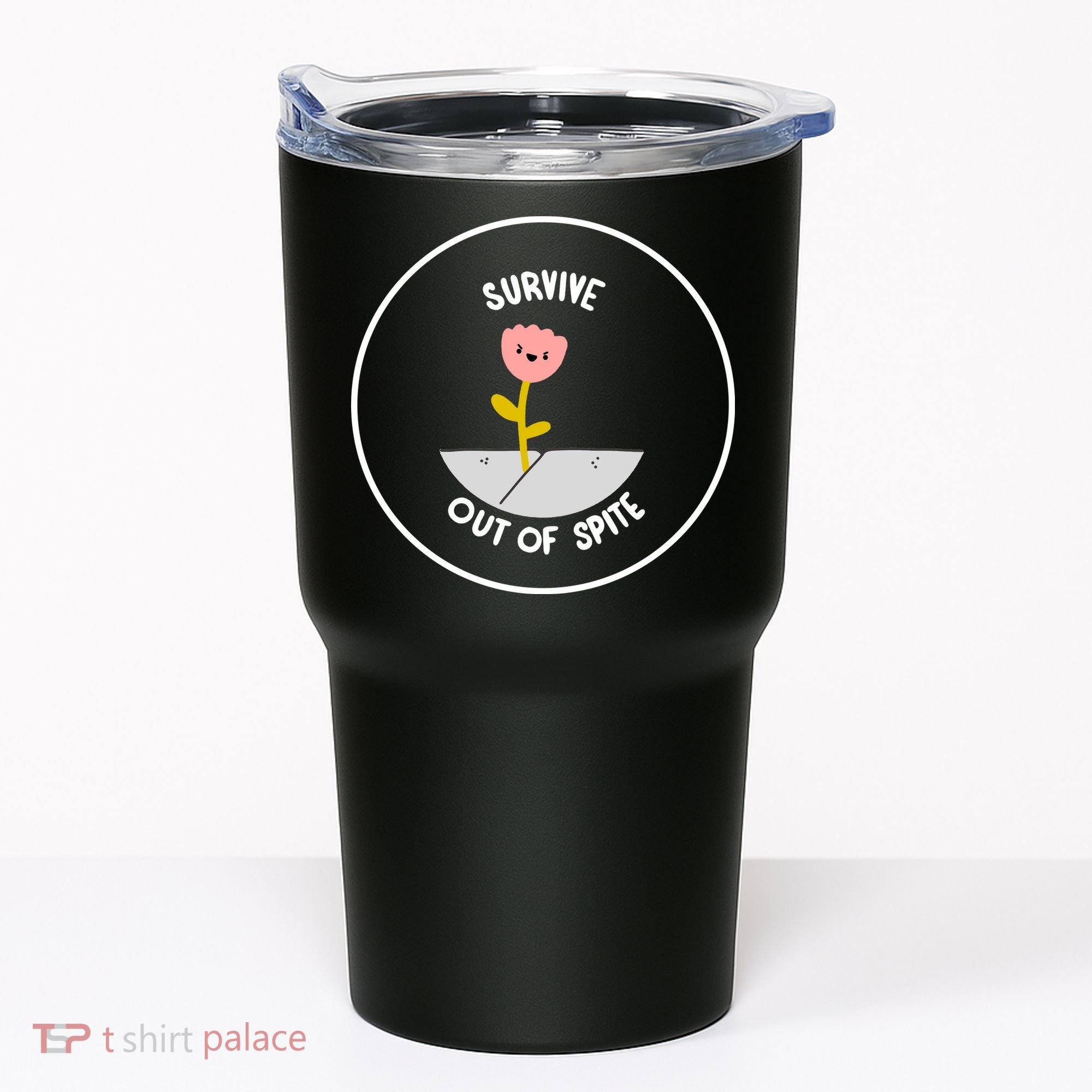 Survive Out Of Spite Tumbler