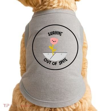 Survive Out Of Spite Doggie Tank