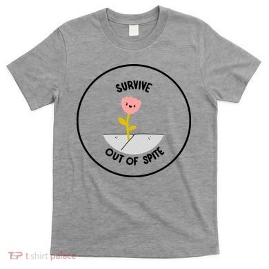 Survive Out Of Spite T-Shirt