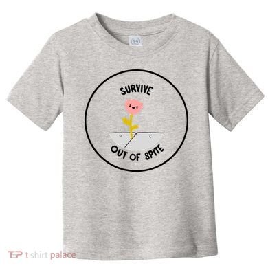 Survive Out Of Spite Toddler T-Shirt