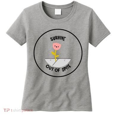Survive Out Of Spite Women's T-Shirt
