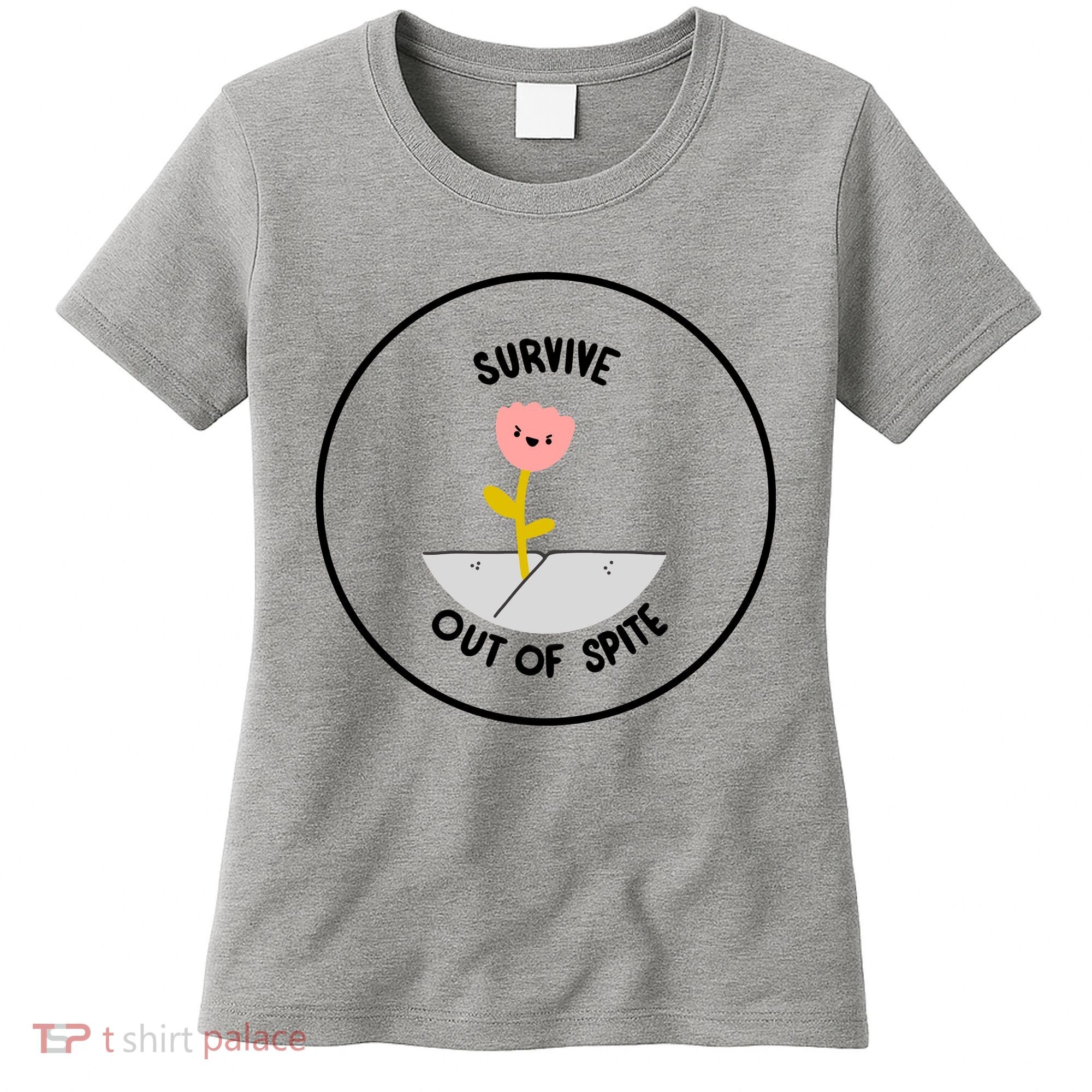 Survive Out Of Spite Women's T-Shirt