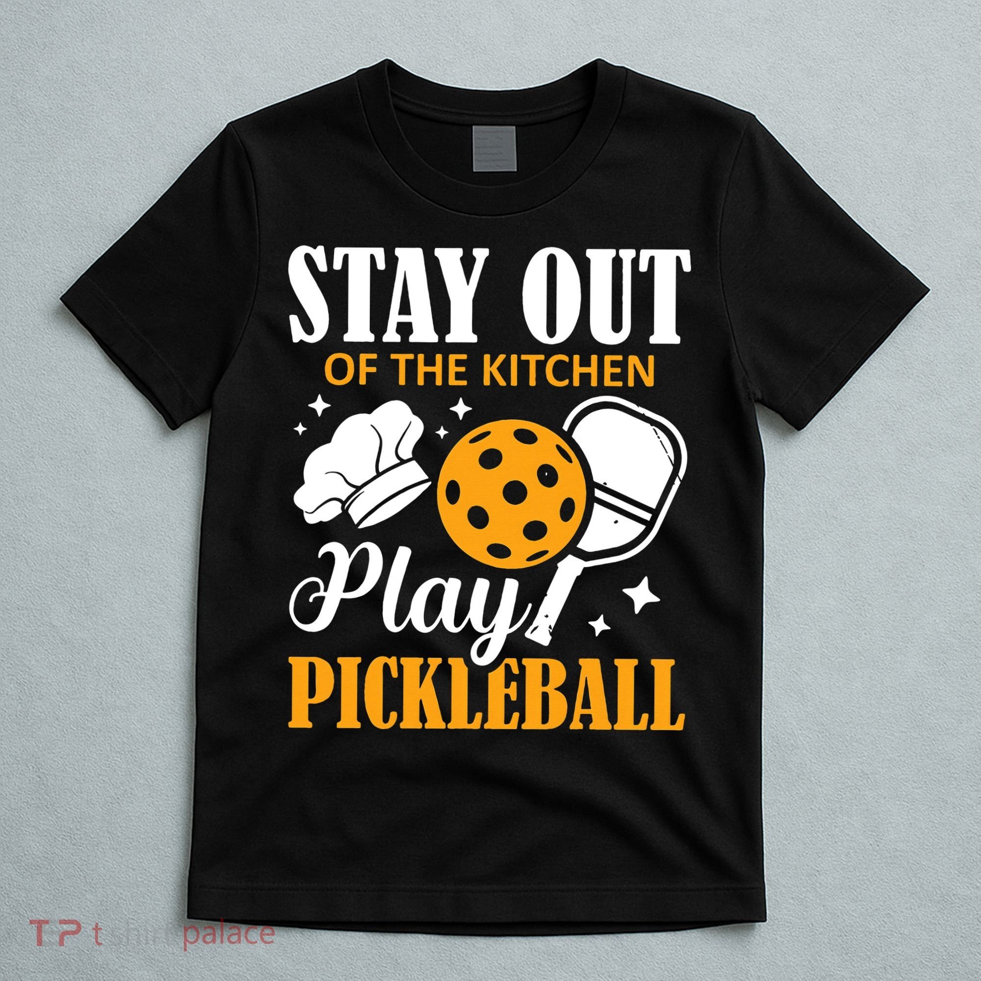 Stay Out Of The Kitchen Play Pickleball Sports T-Shirt