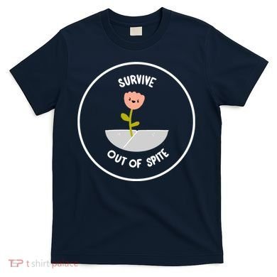 Survive Out Of Spite Dandelion T-Shirt
