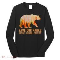 Save Our Parks Resist US National Park Protect Long Sleeve Shirt thumb 0