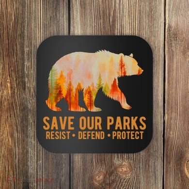 Save Our Parks Resist US National Park Protect Coaster