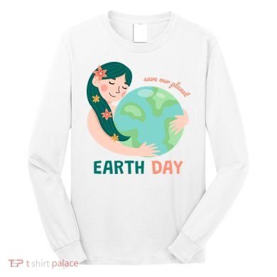 Save Our Planet Mother Earth Cute Long Sleeve Shirt