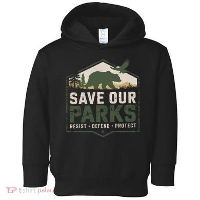 Save Our Parks Resist National Park Protect ALT US Parks Toddler Hoodie