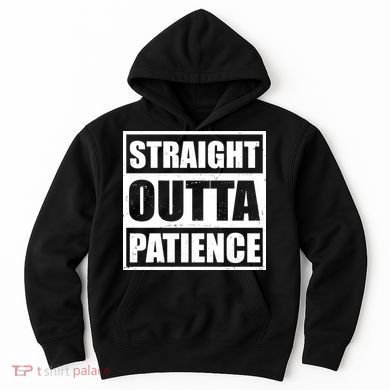 Straight Outta Patience Meme Hoodie
