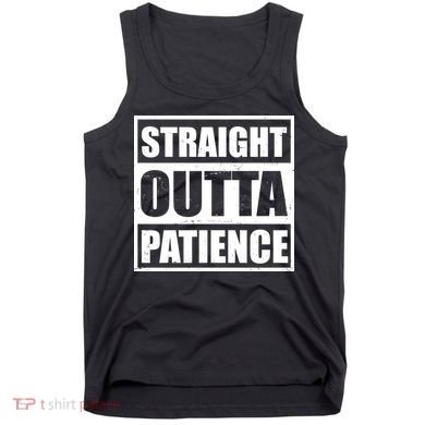 Straight Outta Patience Meme Tank Top